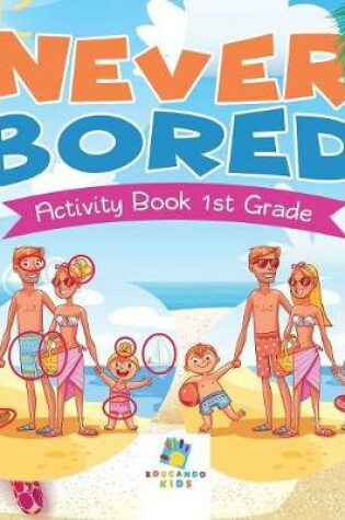 Cover of Never Bored Activity Book 1st Grade