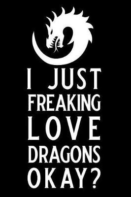 Book cover for I Just Freaking Love Dragons Okay