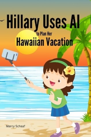 Cover of Hillary Uses AI to Plan Her Hawaiian Vacation