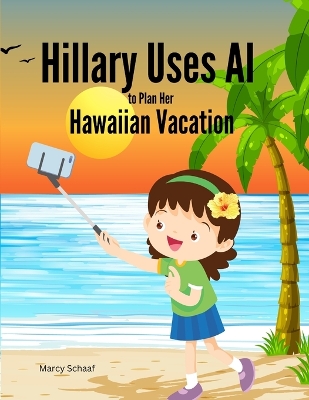 Book cover for Hillary Uses AI to Plan Her Hawaiian Vacation