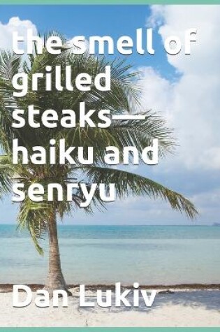 Cover of The smell of grilled steaks-haiku and senryu