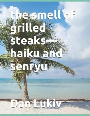 Cover of The smell of grilled steaks-haiku and senryu