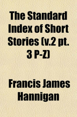 Cover of The Standard Index of Short Stories (V.2 PT. 3 P-Z)