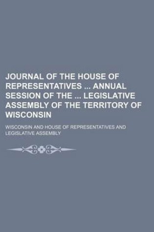 Cover of Journal of the House of Representatives Annual Session of the Legislative Assembly of the Territory of Wisconsin