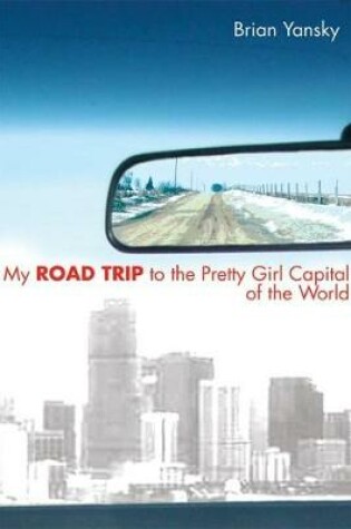 Cover of My Road Trip to the Pretty Girl Capital of the World