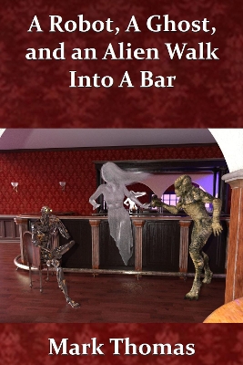 Book cover for A Robot, a Ghost, and an Alien Walk into a Bar