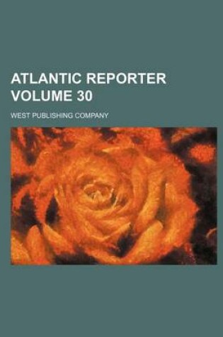 Cover of Atlantic Reporter Volume 30