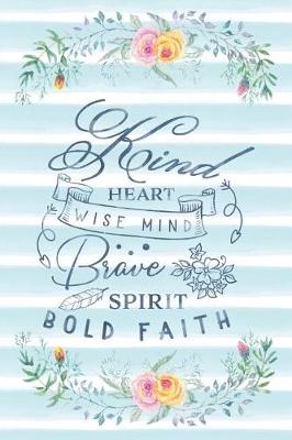 Cover of Kind Heart Wise Mind Brave Spirit Bold Faith