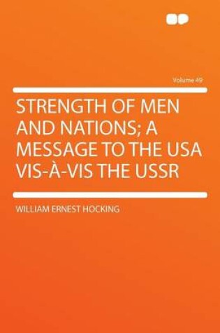 Cover of Strength of Men and Nations; A Message to the USA VIS- -VIS the USSR Volume 49