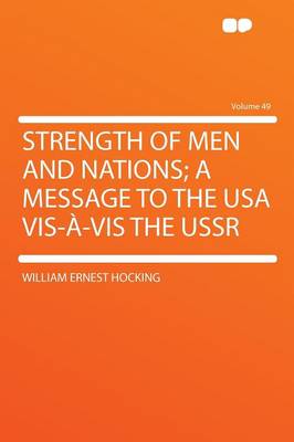 Book cover for Strength of Men and Nations; A Message to the USA VIS- -VIS the USSR Volume 49