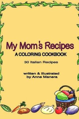 Cover of My Mom's Recipes A Coloring Cookbook