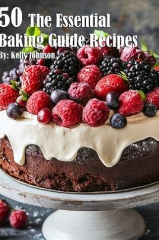 Cover of 50 The Essential Baking Guide Recipes