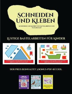 Cover of Lustige Bastelarbeiten fur Kinder (Schneiden und Kleben von Autos, Booten und Flugzeugen)