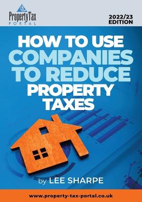 Book cover for How To Use Companies To Reduce Property Taxes 2022-23