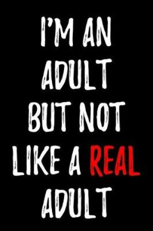 Cover of I'm an Adult But Not Like a Real Adult