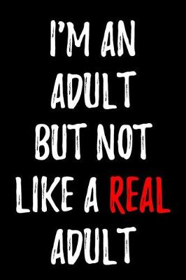 Book cover for I'm an Adult But Not Like a Real Adult