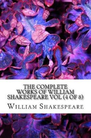 Cover of The Complete Works of William Shakespeare Vol (4 of 8)