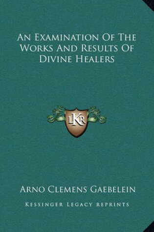 Cover of An Examination of the Works and Results of Divine Healers