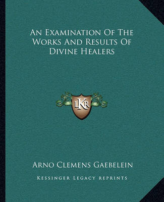 Book cover for An Examination of the Works and Results of Divine Healers