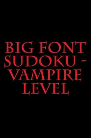 Cover of Big Font Sudoku - Vampire Level