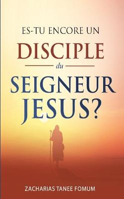 Cover of Es-tu Encore un Disciple du Seigneur Jesus?
