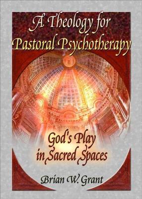 Book cover for Theology for Pastoral Psychotherapy, A: God's Play in Sacred Spaces