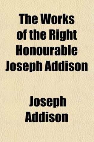 Cover of The Works of the Right Honourable Joseph Addison Volume 3; The Spectator [No. 162-483