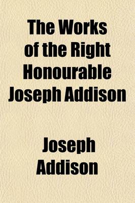 Book cover for The Works of the Right Honourable Joseph Addison Volume 3; The Spectator [No. 162-483