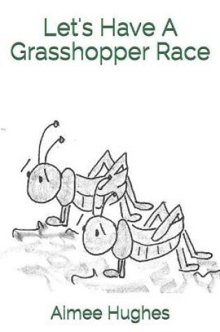 Cover of Let's Have A Grasshopper Race