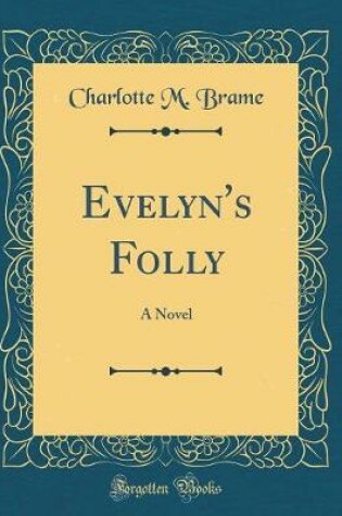 Cover of Evelyn's Folly: A Novel (Classic Reprint)