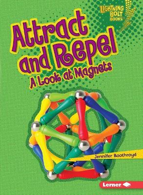 Cover of Attract and Repel A Look At Magnets