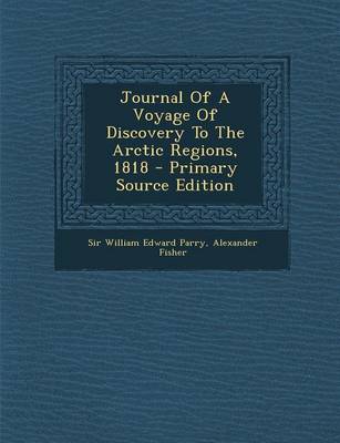 Cover of Journal of a Voyage of Discovery to the Arctic Regions, 1818 - Primary Source Edition