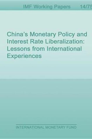 Cover of China S Monetary Policy and Interest Rate Liberalization: Lessons from International Experiences