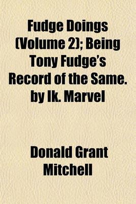 Book cover for Fudge Doings (Volume 2); Being Tony Fudge's Record of the Same. by Ik. Marvel