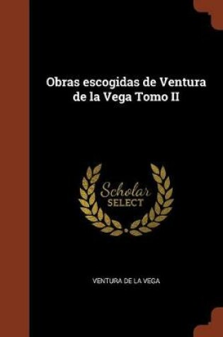 Cover of Obras escogidas de Ventura de la Vega Tomo II