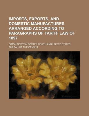 Book cover for Imports, Exports, and Domestic Manufactures Arranged According to Paragraphs of Tariff Law of 1897