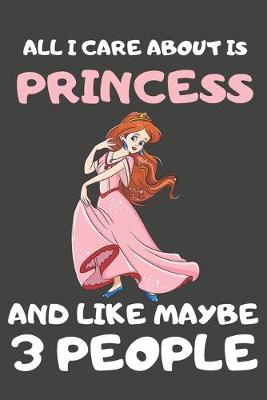 Book cover for All I Care About Is Princess And Like Maybe 3 People