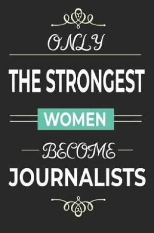 Cover of Only the Strongest Women Become Journalists