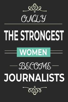 Book cover for Only the Strongest Women Become Journalists