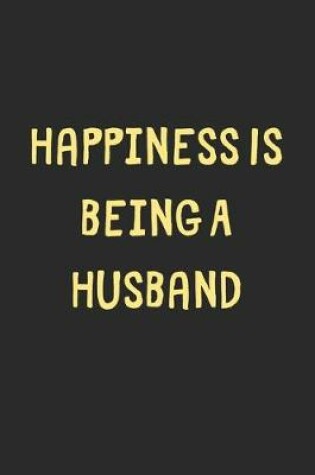 Cover of Happiness Is Being A Husband