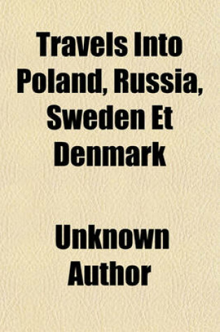 Cover of Travels Into Poland, Russia, Sweden Et Denmark (Volume 4)