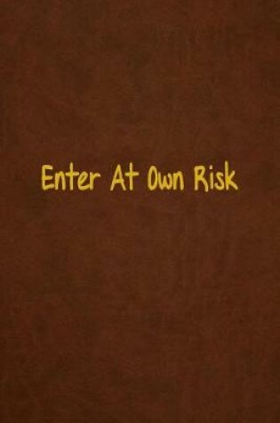 Cover of Enter At Own Risk