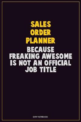 Book cover for Sales Order Planner, Because Freaking Awesome Is Not An Official Job Title