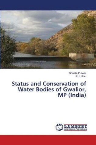 Cover of Status and Conservation of Water Bodies of Gwalior, MP (India)