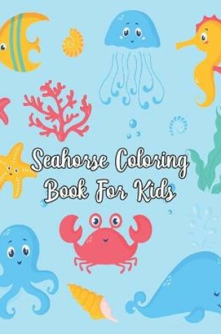 Cover of Seahorse Coloring Book For Kids