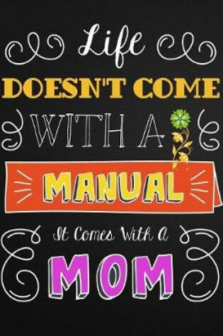 Cover of Life Doesn't Come with a Manual, It Comes with a Mom
