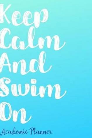 Cover of Keep Calm And Swim On Academic Planner