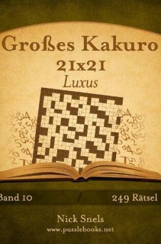 Cover of Großes Kakuro 21x21 Luxus - Band 10 - 249 Rätsel