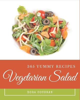 Book cover for 365 Yummy Vegetarian Salad Recipes