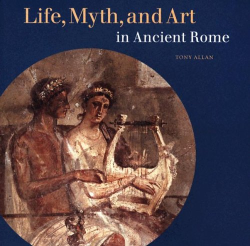 Cover of Life, Myth, and Art in Ancient Rome